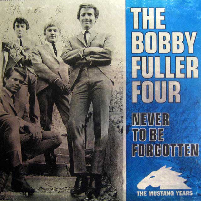 Bobby Fuller Four: Never to Be Forgotten: The Mustang Years