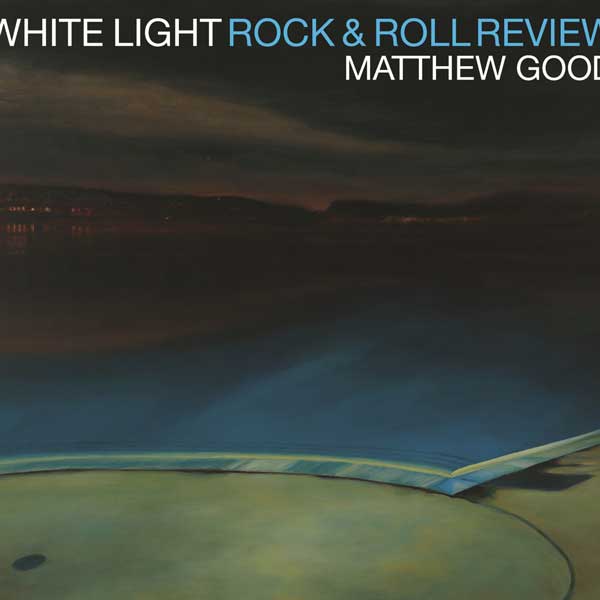 Matthew Good: White Light Rock & Roll Review