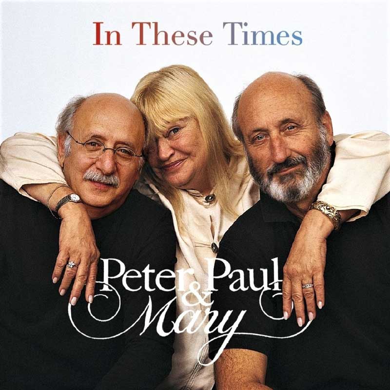 Peter, Paul and Mary: In These Times